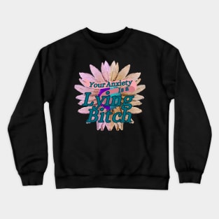 Your Anxiety is Lying to you! Crewneck Sweatshirt